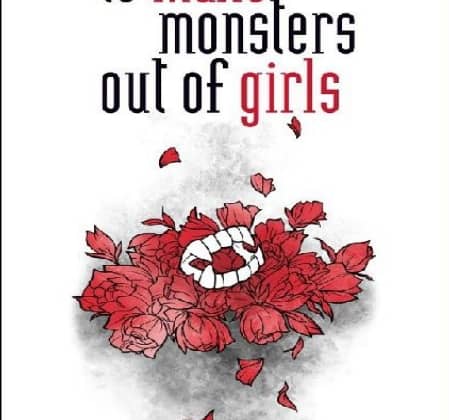 to make monsters out of girls